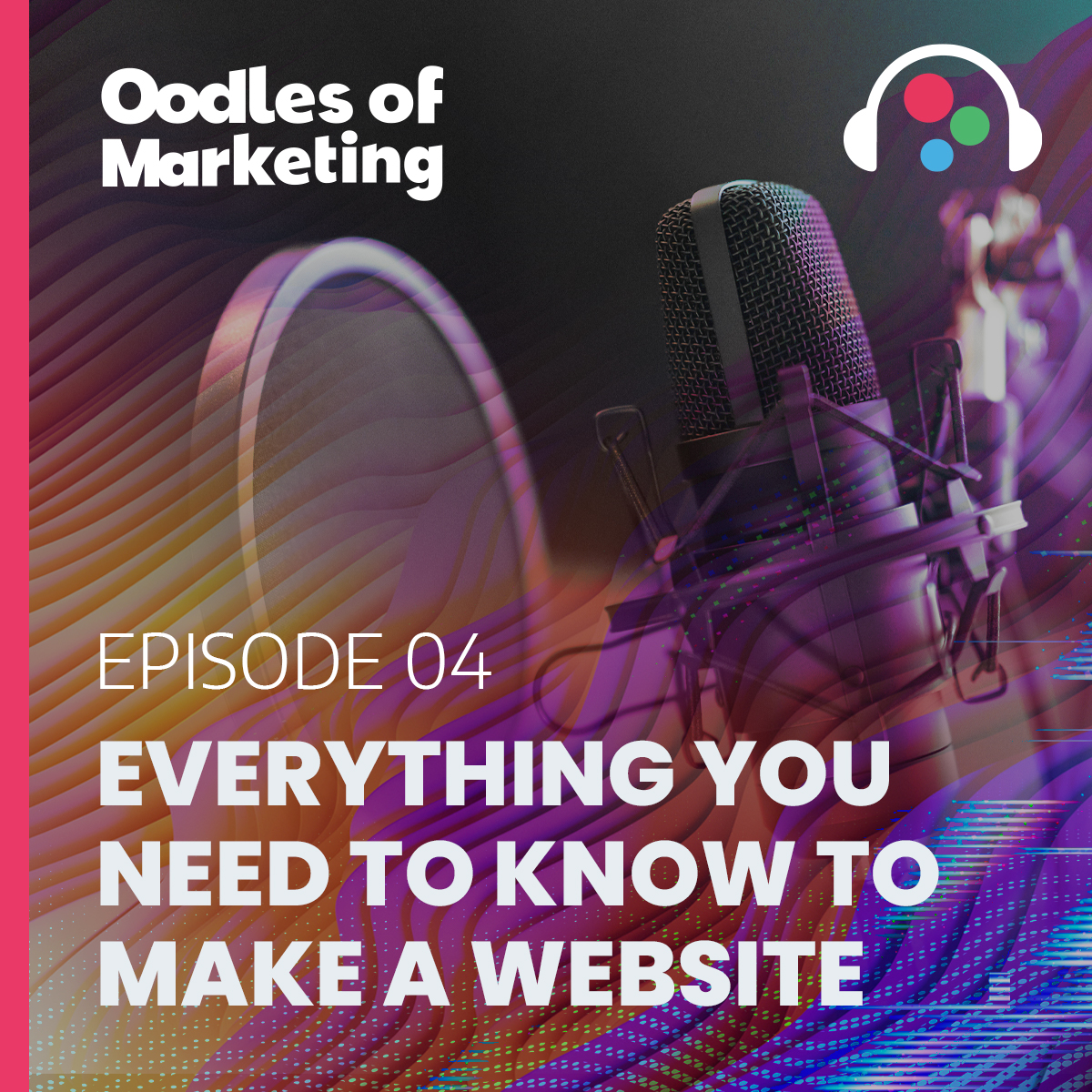 Ep. 4 - Everything You Need To Know To Make A Website
