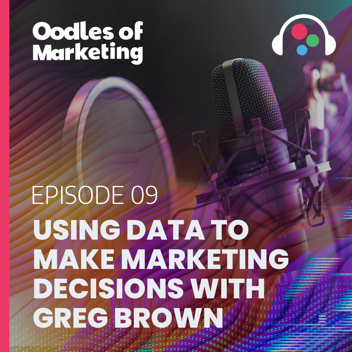 Ep. 9 - Using Data to Make Marketing Decisions with Greg Brown